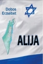 Első borító: Alija. Izraelbe kivándorolt magyar Holocaust-túlélők visszaemlékezései
