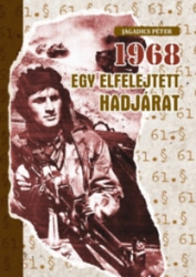 1968 egy elfelejtett hadjárat. A zalaegerszegi 8.gépkocsizó lövészhadosztály és a Katonai elhárítás részvétele Csehszlovákia megszállásában