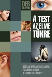 A test az elme tükre. Hogyan hatnak érzelmeink és gondolataink a fizikai testünkre ?