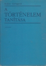 Első borító: A történelem tanítása. Elméleti kérdések-fejlesztési törekvések