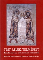 Test, lélek, természet Tanulmányok a népi orvoslás emlékeiből. Köszöntő kötet Grynaeus Tamás 70.születésnapjára