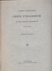 A Szent László-kori Gesta Hungarorum és XII-XIII. századi leszármazói. Forrástanulmány