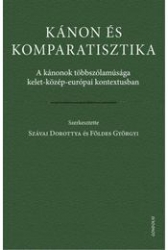 Kánon és komparisztika. A kanonok többszólamúsága kelet-közép-európai kontextusban