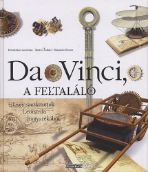 Da Vinci, a feltaláló :elmés szerkezetek Leonardo hagyatékából