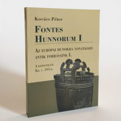 Fontes Hunnorum I. Az európai hunokra vonatkozó antik forrásaink I. A kezdetektől Kr.u.395-ig