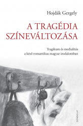 A tragédia színeváltozása.Tragikum és medialitás a későromantikus magyar irodalomban