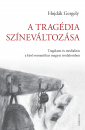 Első borító: A tragédia színeváltozása.Tragikum és medialitás a későromantikus magyar irodalomban