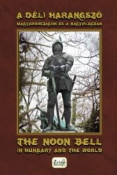 A déli harangszó Magyarországon és a nagyvilágban-The Noon Bell in Hungary and the World