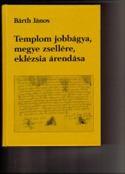 Templom jobbágya, megye zsellére,eklézsia árendása.Fejezetek a katolikus székelység egyháztörténetéhez