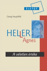 A véletlen értéke. Heller Ágnes-életéről és koráról