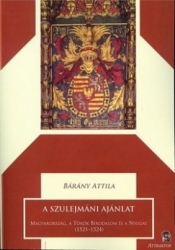 A szulejmáni ajánlat. Magyarország, a Török Birodalom és a Nyugat (1521-1524)