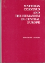 Első borító: Matthias Corvinus and the Humanism in Central Europe (Studia humanitatis series) (English, French, German and Italian Edition)