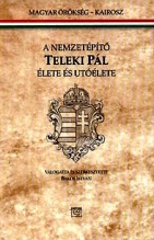 A nemzetépítő Teleki Pál élete és utóélete