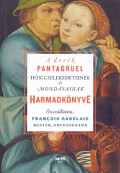 A derék Pantagruel hősi cselekedeteinek és mondásainak harmadkönyve.
