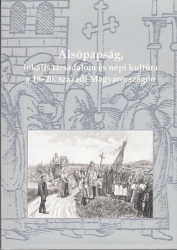 Alsópapság, lokális társadalom és népi kultúra a 18-20.századi Magyarországon