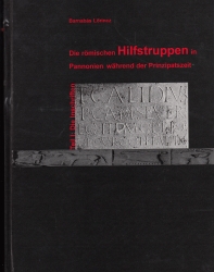 Die römischen Hilfstruppen in Pannonien wahrend der Principatzeit Teil I. Die Inschriften