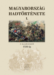 Magyarország hadtörténete I. A kezdetektől 1526-ig