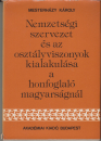 Első borító: Nemzetiségi szervezet és az osztályviszonyok kialakulása a honfoglaló magyarságnál