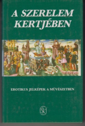 A szerelem kertjében.Erotikus jelképek a művészetben