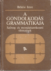 A gondolkodás grammatikája.(A szövegfelépítés tartalmi-logikai szabályrendszere)