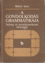 Első borító: A gondolkodás grammatikája.(A szövegfelépítés tartalmi-logikai szabályrendszere)