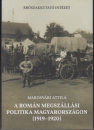 Első borító: A román megszállási politika Magyarországon (1919-1920)