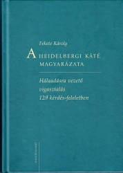 A Heidelbergi Káté magyarázata Hálaadásra vezető vigasztalás 129 kérdés-felelekben