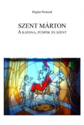 Szent Márton. A katona, püspök és szent