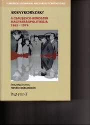 Aranykorszak ? A Causescu korszak magyarságpolitikája 1965-1974