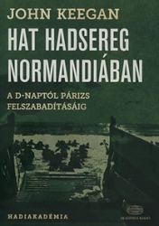 Hat hatsereg Normandiában. A D-naptól Párizs felszabadításáig 1944. június 6. - 1944. augusztus 25.