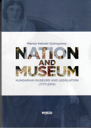 Nation and Museum. Hungarian Museums and Lagislation (1777-2010)