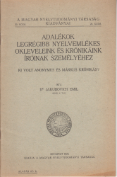 Adalékok legrégibb nyelvemlékes okleveleink és krónikáonk íróinak személyéhez. Ki volt Anonymus és Márkus krónikás ?