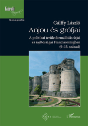 Anjou és grófjai.A politikai területformálódás útjai és sajátosságai Franciaorszában (9-13.század)