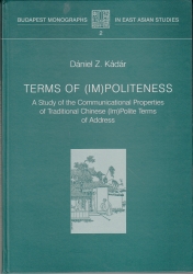 Terms of (im)Politeness. A Study of the Communicational Properties of Traditional Chinese (Im)Polite Terms of Adress