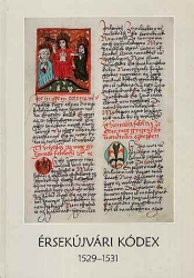 Érsekújvári kódex, 1529-1531 [a nyelvemlék hasonmása és betűhű átirata bevezetéssel és jegyzetekkel, valamint digitalizált változata CD-mellékletként