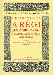 A régi magyarországi nyomdák betűi és díszei, XVII. század 1. köt. : Nyugat- és észak-magyarországi nyomdák