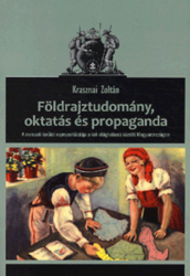 Földrajztudomány, oktatás és propagand. A nemzeti terület reprezentációja a két világháború közötti Magyarországon