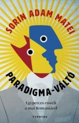 Paradigma-váltó.Egyperces esszék a mai Romániáról