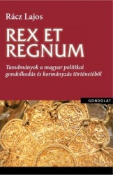 Rex et Regnum. Tanulmányok a magyar politikai gondolkodás és kormányzás történetéből