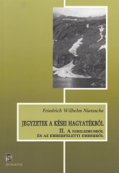 Jegyzetek a kései hagyatékból II. A nihilizmusról és az emberfeletti emberről