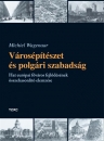 Első borító: Városépítészet és polgári szabadság. Hat európai főváros fejlődésének összehasonlító elemzése