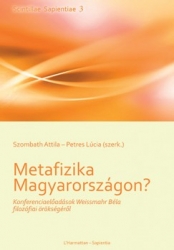Metafizika  Magyarországon. Konferenciaelőadások Weissmahr Béla filozófiai örökségéről