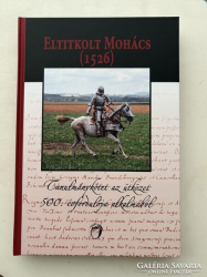 Eltitkolt Mohács (1526) Tanulmánykötet az ütközet 500. évfordulója alkalmából