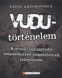 Vudu-történelem:korunk legnagyobb összeesküvés-elméleteinek leleplezése