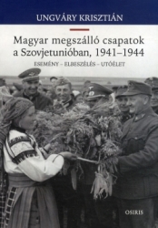 Magyar megszálló csapatok a Szovjetúnióban, 1941-1944. Esemény-elbeszélés-utóélet