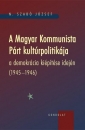 Első borító: A Magyar Kommunista Párt kulturpolitikája a demokrácia képítése idején (1945-1946)
