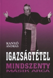 Igazságtétel. Mindszenty másik arca