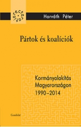 Pártok és koalíciók.Kormányalakítás Magyarországon 1990-2014