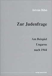 Zur Judenfrage am Beispiel Ungarns nach 1944