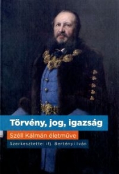 Törvény, jog, igazság. Széll Kálmán életműve